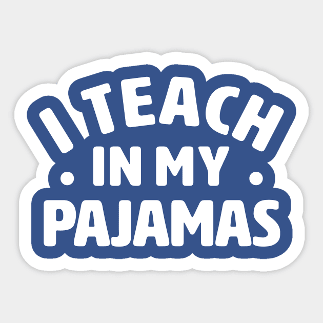 I Teach In My Pajamas Remote Work Teacher Sticker by TheDesignDepot